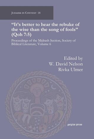 "It's Better to Hear the Rebuke of the Wise Than the Song of Fools" (Qoh 7:5) (Proceedings of the Midrash Section, Society of Biblical Literature, Volume 6)