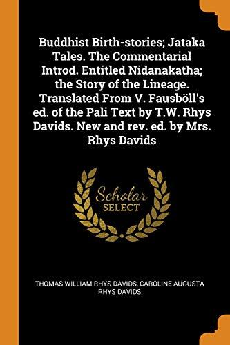 Buddhist Birth-Stories; Jataka Tales. The Commentarial Introduction Entitled Nidanakatha; The Story of the Lineage. Translated From V. Fausbøll's Edition of ... Davids. New and Rev. Ed. by Mrs. Rhys Davids