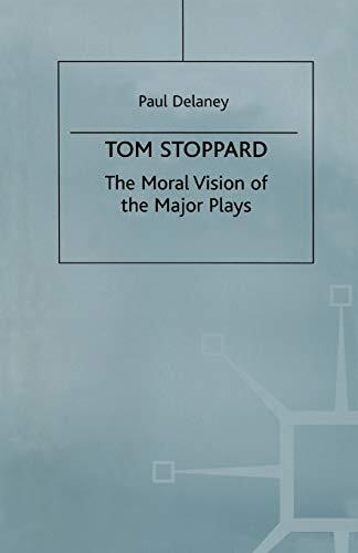 Tom Stoppard : The Moral Vision of the Major Plays
