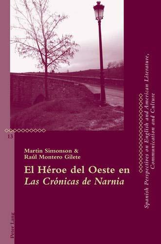 El Héroe del Oeste en "Las Crónicas de Narnia" (Critical Perspectives on English and American Literature, Communication and Culture)