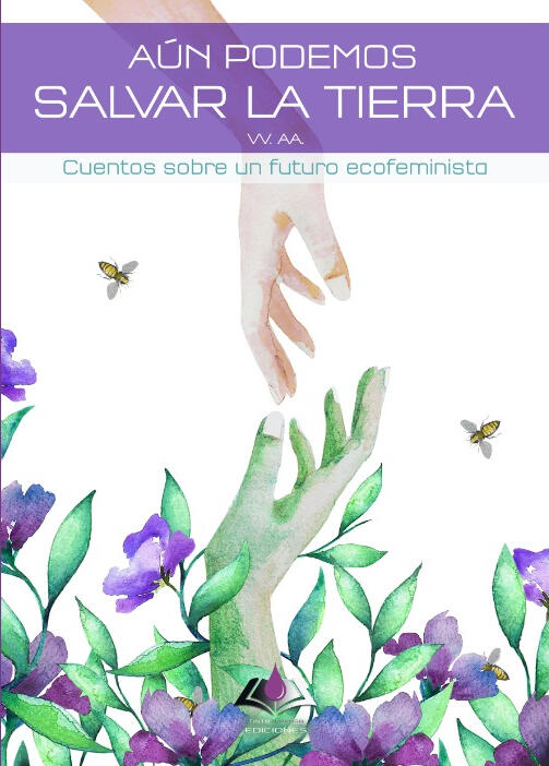 Aún podemos salvar la Tierra: Cuentos sobre un futuro ecofeminista
