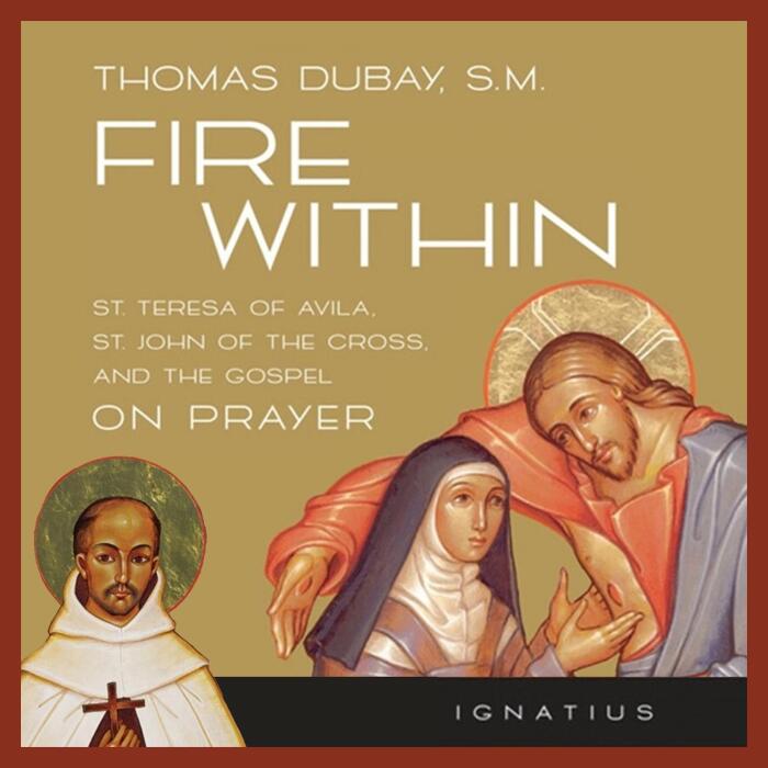 Fire Within: Teresa of Avila, John of the Cross and the Gospel on Prayer