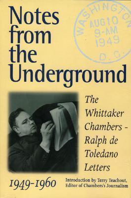 Notes from the Underground: The Whittaker Chambers-Ralph de Toledano Letters, 1949-60