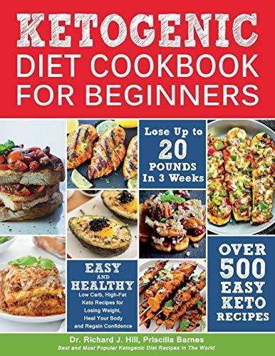 Ketogenic Diet Cookbook for Beginners: 500 Low Carb, High-Fat Keto Recipes for Losing Weight, Heal Your Body and Regain Confidence