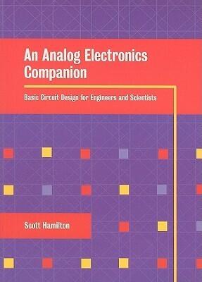 An Analog Electronics Companion: Basic Circuit Design for Engineers and Scientists