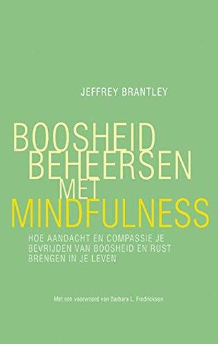 Boosheid beheersen met mindfulness: hoe aandacht en compassie je bevrijden van boosheid en rust brengen in je leven