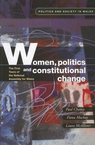 Women, Politics and Constitutional Change: The First Years of the National Assembly for Wales (Politics & Society in Wales)