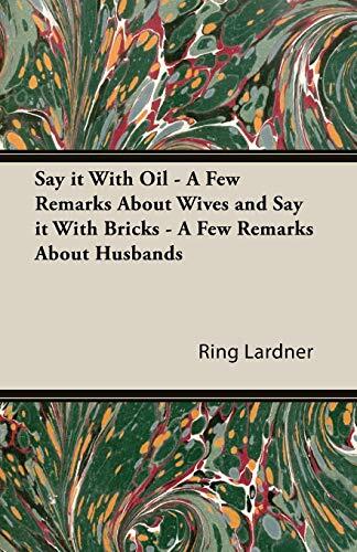 Say It with Oil: A Few Remarks about Wives and Say It with Bricks: A Few Remarks about Husbands