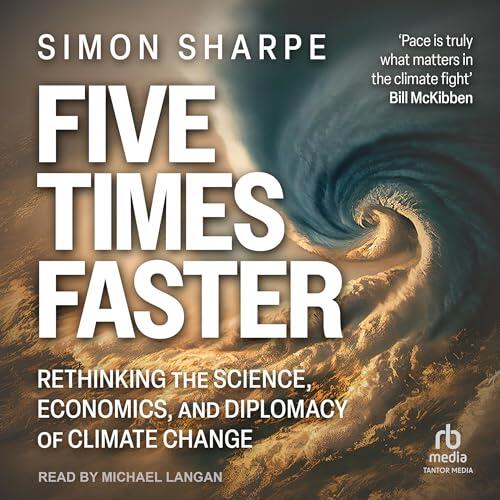 Five Times Faster: Rethinking the Science, Economics, and Diplomacy of Climate Change, Library Edition