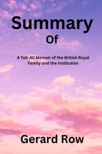 Summary of Spare: A Tell-All Memoir of the British Royal Family and the Institution