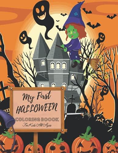 My First Halloween Coloring Book For Kids All Ages: Book A Cute Designs Including Spooky Characters, Witches, Pumpkins, Haunted Houses, Ghosts, ... Monsters, Jack o Lantern, Skeletons and More!