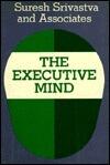 The Executive Mind: New Insights on Managerial Thought and Action