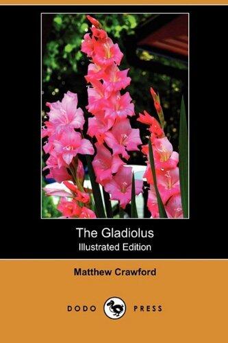 The Gladiolus: A Practical Treatise on the Culture of the Gladiolus