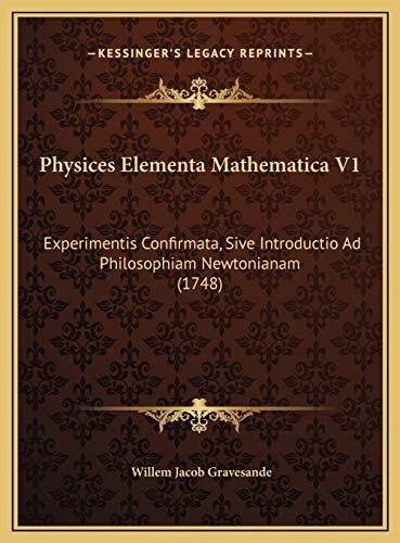 Physices Elementa Mathematica V1: Experimentis Confirmata, Sive Introductio Ad Philosophiam Newtonianam (1748)