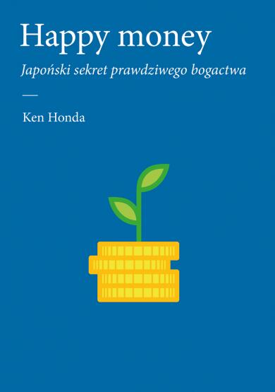 Happy money. Japoński sekret prawdziwego bogactwa