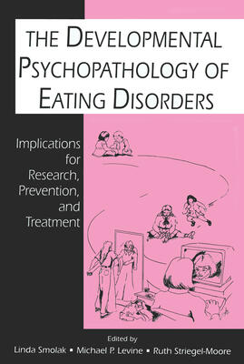 The Developmental Psychopathology of Eating Disorders: Implications for Research, Prevention, and Treatment