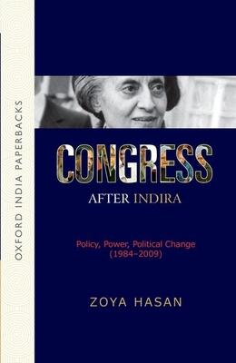 Congress After Indira: Policy, Power, Political Change (1984-2009)