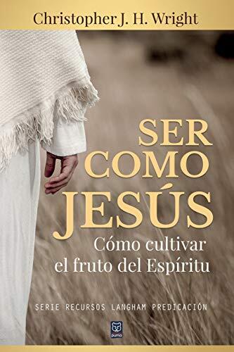 Ser Como Jesús: Cómo Cultivar el Fruto del Espíritu