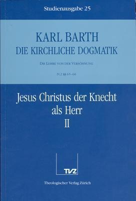 Karl Barth: Die Kirchliche Dogmatik. Studienausgabe: Band 25: IV.2 65/66: Jesus Christus Der Knecht ALS Herr II