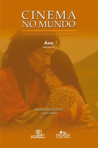 Cinema no Mundo: indústria, política e mercado - Ásia - Vol.III