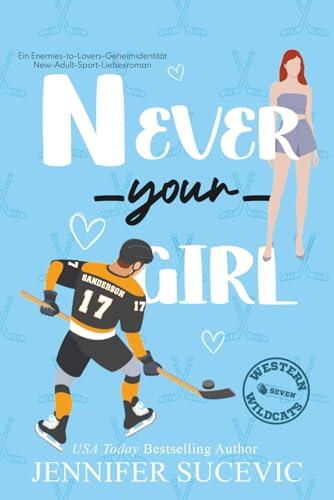 Never Your Girl: Ein Enemies-to-Lovers-Geheimidentität-New-Adult-Sport-Liebesroman (Western Wildcats Hockey (German))