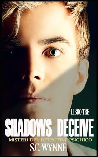 Shadows Deceive: Misteri del detective psichico-Libro Tre-Italian (Psychic Detective Mysteries-ITALIAN)