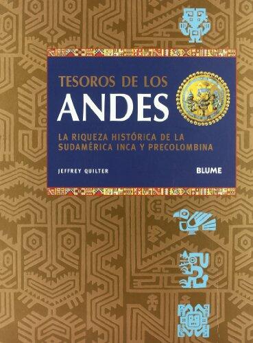 Tesoros De Los Andes : La Riqueza Histórica De La Sudamérica Inca Y Precolombina