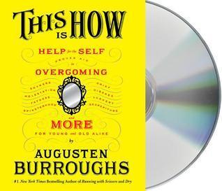 This Is How: Proven Aid in Overcoming Shyness, Molestation, Fatness, Spinsterhood, Grief, Disease, Lushery, Decrepitude & More. For Young and Old Alike.