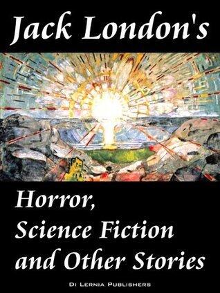 Jack London's Horror, Science Fiction & Other Stories