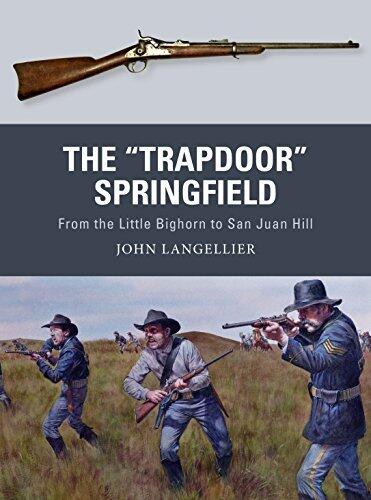 The "Trapdoor" Springfield: From the Little Bighorn to San Juan Hill