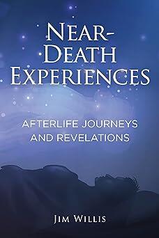Near-Death Experiences: Afterlife Journeys and Revelations