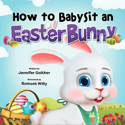 How to Babysit an Easter Bunny: Children's Rabbit Book About Emotions (Easter Story for Kids)