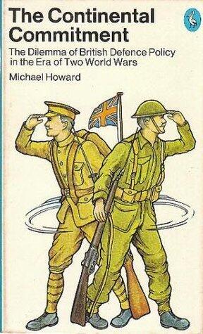 The Continental Commitment. The Dilemma of British Defence Policy in the Era of Two World Wars