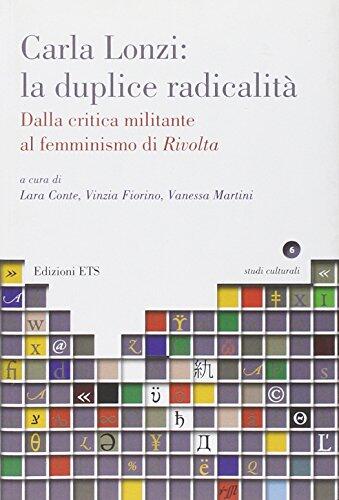 Carla Lonzi: la duplice radicalità. Dalla critica militante al femminismo di rivolta