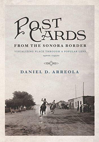 Postcards from the Sonora Border: Visualizing Place Through a Popular Lens, 1900s–1950s