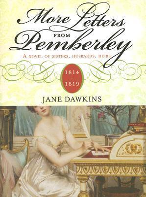 More Letters from Pemberley: 1814-1819: a Novel of Sisters, Husbands, Heirs
