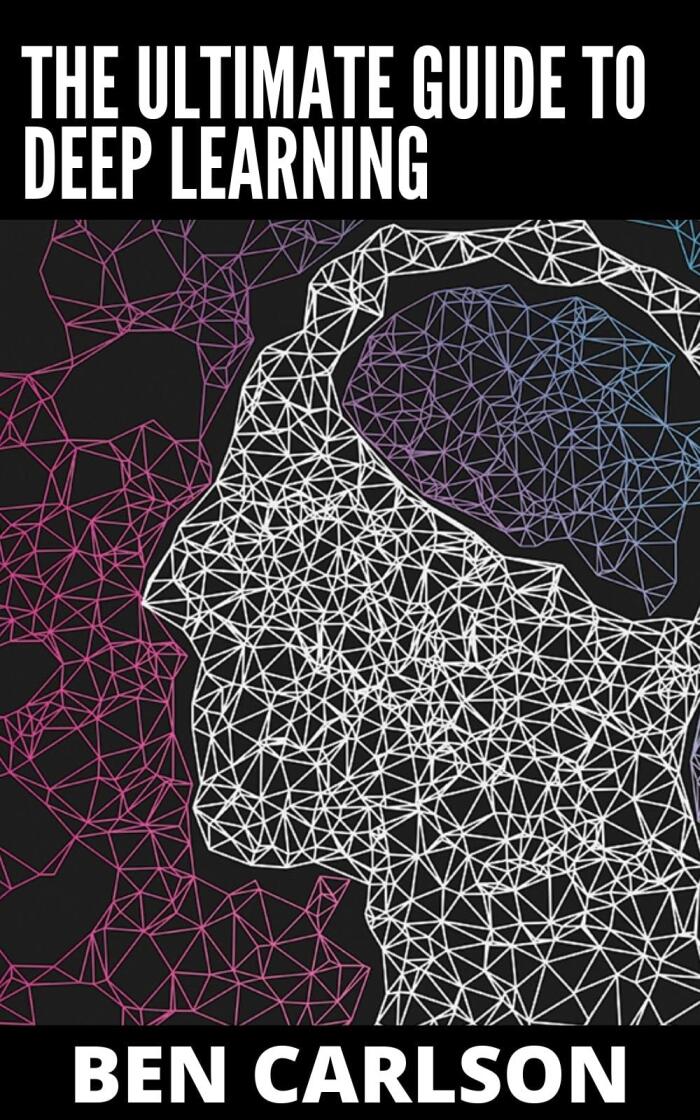 The Ultimate Guide to Deep Learning: A Visual Approach