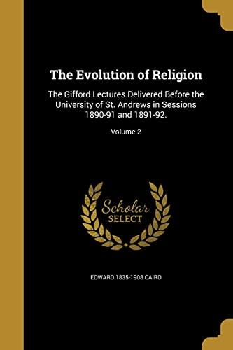 The Evolution of Religion: The Gifford Lectures Delivered Before the University of St. Andrews in Sessions 1890-91 and 1891-92.; Volume 2