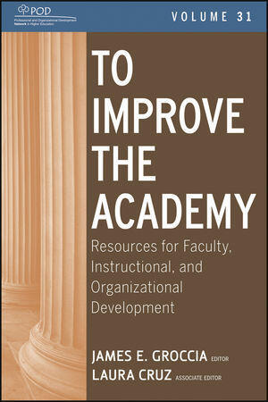 To Improve the Academy: Volume 31:  Resources for Faculty, Instructional, and Organizational Development