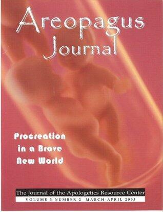 Procreation in a Brave New World. The Areopagus Journal of the Apologetics Resource Center. Volume 3, Number 2.