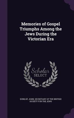 Memories of Gospel Triumphs Among the Jews During the Victorian Era