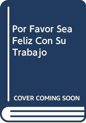 Por Favor Sea Feliz Con Su Trabajo