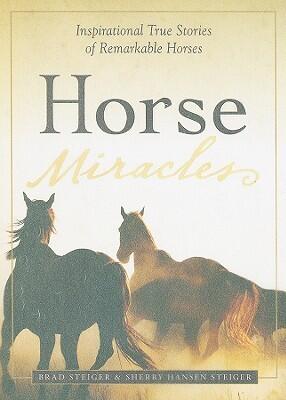 Horse Miracles: Inspirational True Stories of Remarkable Horses
