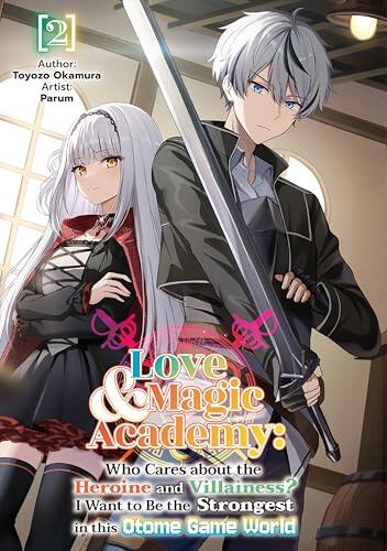 Love & Magic Academy: Who Cares about the Heroine and Villainess? I Want to Be the Strongest in this Otome Game World Vol.2