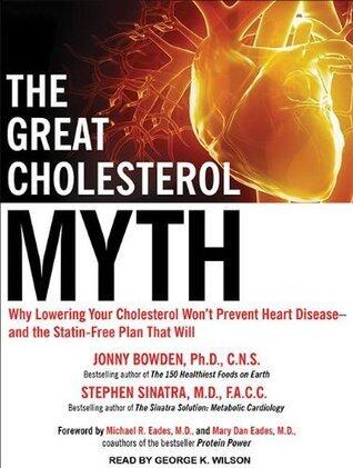 The Great Cholesterol Myth: Why Lowering Your Cholesterol Won't Prevent Heart Disease---and the Statin-Free Plan That Will
