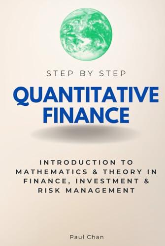 Quantitative Finance Step by Step: Introduction to Mathematics & Theory in Finance, Investment & Risk Management