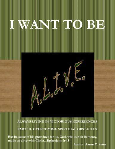 I WANT TO BE A.L.I.V.E. PART III: OVERCOMING SPIRITUAL OBSTACLES