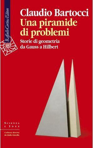 Una piramide di problemi : Storie di geometrie da Gauss a Hilbert