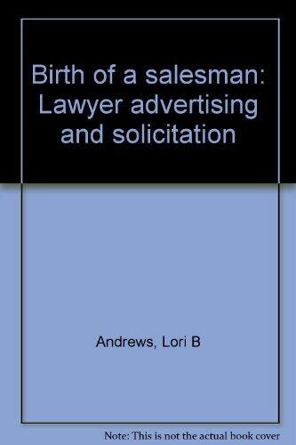 Birth of a Salesman: Lawyer Advertising and Solicitation
