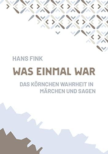 Was Einmal War: Das Körnchen Wahrheit in Märchen Und Sagen